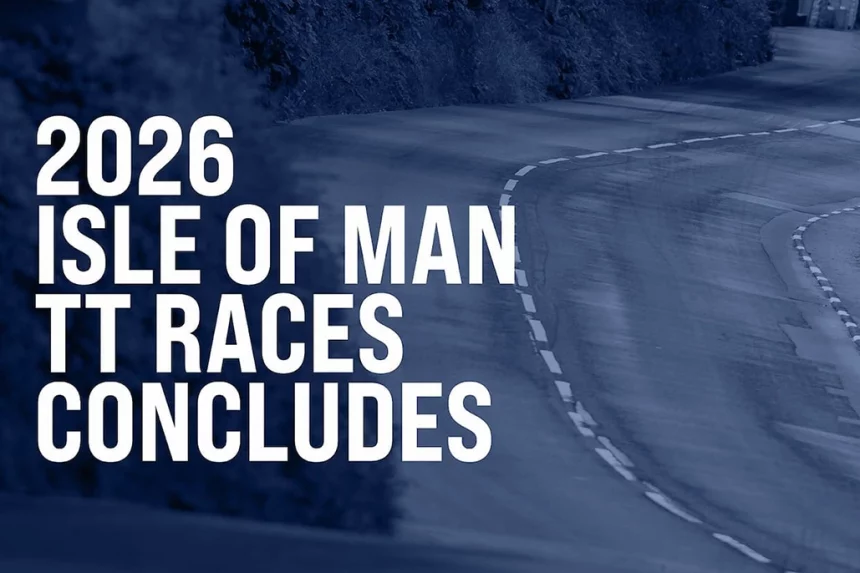 2026 Isle Of Man Tt Races Conclude Following Weather-Impacted Schedule