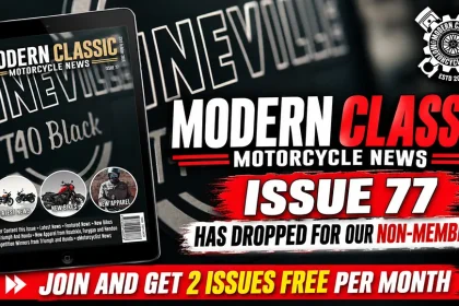 Modern Classic Motorcycle News Issue 77 Has Dropped | Available Now For Non-Members